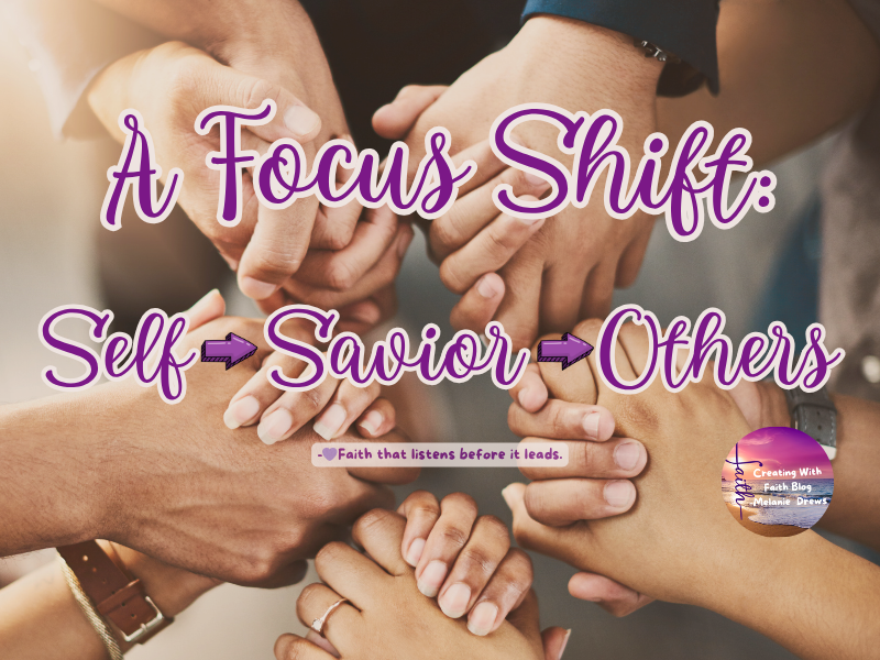 A Focus Shift: From Self to Savior & Outward to Others
