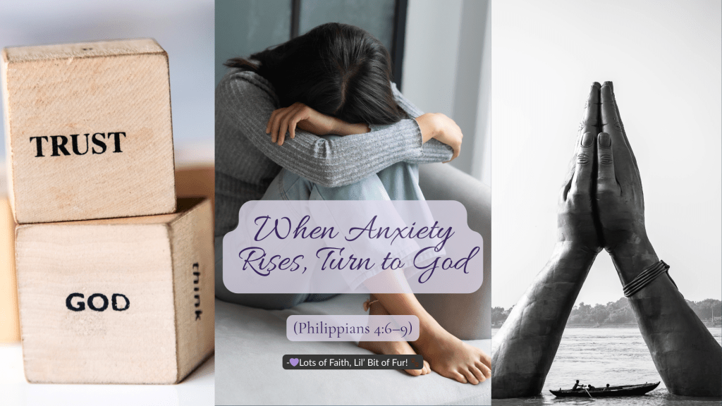 When Anxiety Rises, Turn to God (Philippians&nbsp;4:6-9)